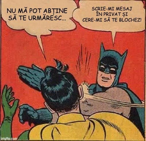 Memă cu Batman pălmuindu-l pe Robin, ca simbol al intransigenței mele în relație cu cei care mă urmăresc pe rețelele sociale